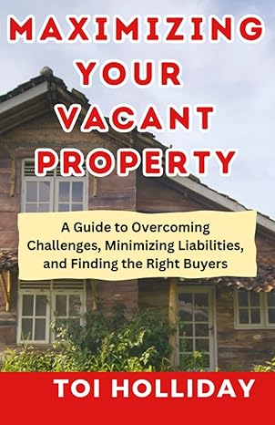 maximizing your vacant property a guide to overcoming challenges minimizing liabilities and finding the right