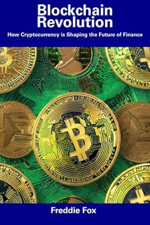 blockchain revolution how cryptocurrency is shaping the future of finance 1st edition freddie fox