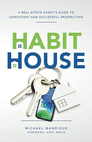 the habit house a real estate agent s guide to consistent and successful prospecting 1st edition michael