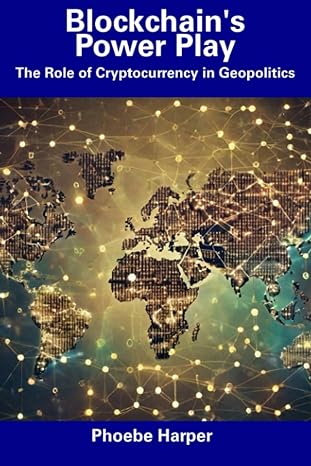 blockchain s power play the role of cryptocurrency in geopolitics 1st edition phoebe harper 979-8857354377