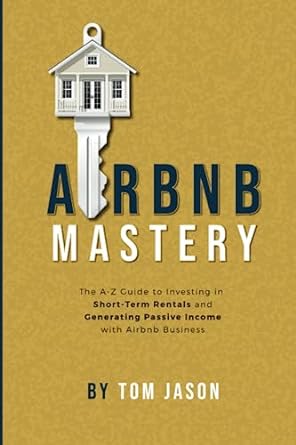 airbnb mastery the a z guide to investing in short term rentals and generating passive income with airbnb