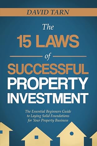 the 15 laws of successful property investment the essential beginners guide to laying solid foundations for
