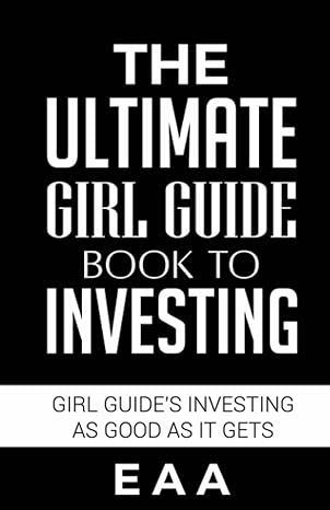 the ultimate girl guidebook to investing girl s guide to investing as good as it gets 1st edition e a a
