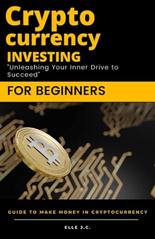 crypto investing beginner a teen s guide to investing in cryptocurrency empowering the next generation to