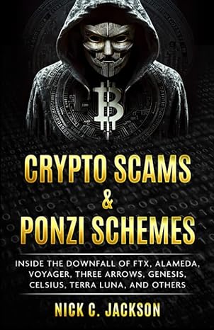 crypto scams and ponzi schemes inside the downfall of ftx alameda voyager three arrows genesis celsius terra