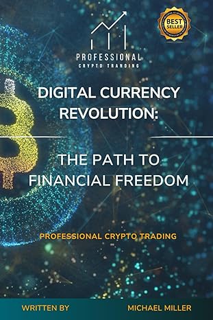 digital currency revolution the path to financial freedom professional crypto trading 1st edition michael