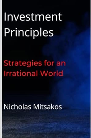 investment principles strategies for an irrational world 1st edition nicholas mitsakos 979-8402990753
