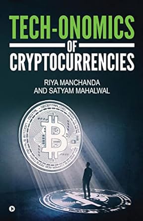 tech onomics of cryptocurrencies 1st edition riya manchanda ,satyam mahalwal 979-8888690123