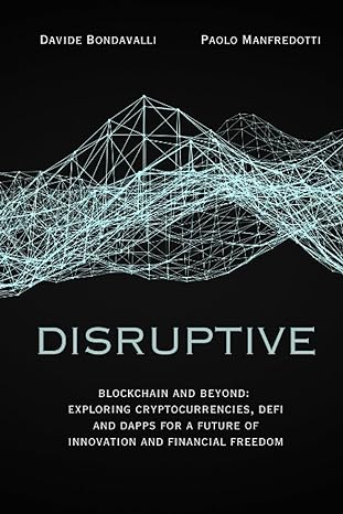 disruptive blockchain and beyond exploring cryptocurrencies defi and dapps for a future of innovation and
