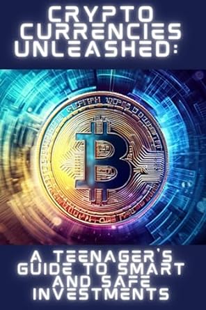 crypto currencies unleashed a teenager s guide to smart and safe investments 1st edition nott u.r. keys