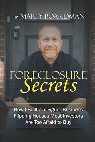 foreclosure secrets how i built a 7 figure business flipping houses most investors are too afraid to buy 1st