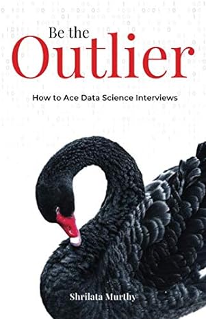 be the outlier how to ace data science interviews 1st edition shrilata murthy 1641378778, 978-1641378772