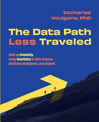 the data path less traveled step up creativity using heuristics in data science artificial intelligence and