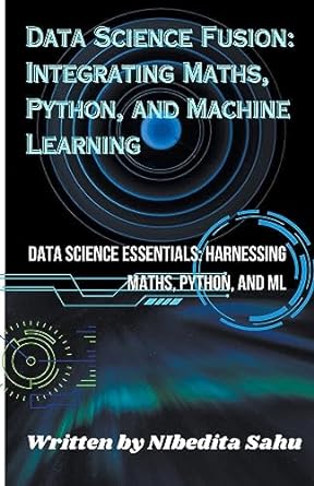 data science fusion integrating maths python and machine learning data science essentials harnessing maths