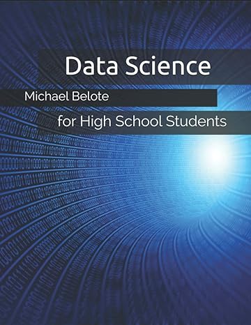 data science for high school students 1st edition michael belote 979-8713871741