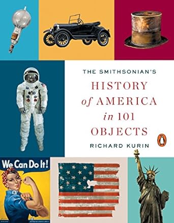 the smithsonian s history of america in 101 objects 1st edition richard kurin 0143128159, 978-0143128151