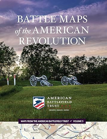 battle maps of the american revolution 1st edition american battlefield trust 0998811246, 978-0998811246