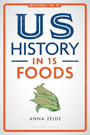 us history in 15 foods 1st edition anna zeide ,laura a. belmonte 1350211974, 978-1350211971
