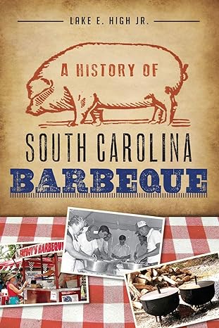 a history of south carolina barbeque 1st edition lake e. high jr. 1609498631, 978-1609498634