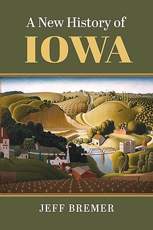 a new history of iowa 1st edition jeff bremer 0700635564, 978-0700635566