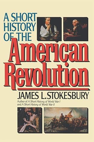 a short history of the american revolution 8th edition james l stokesbury 068812304x, 978-0688123048