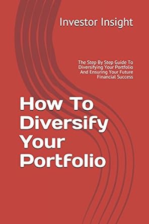 How To Diversify Your Portfolio The Step By Step Guide To Diversifying Your Portfolio And Ensuring Your Future Financial Success