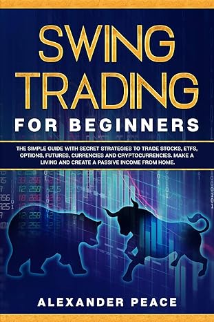 swing trading for beginners the simple guide with secret strategies to trade stocks etfs options futures