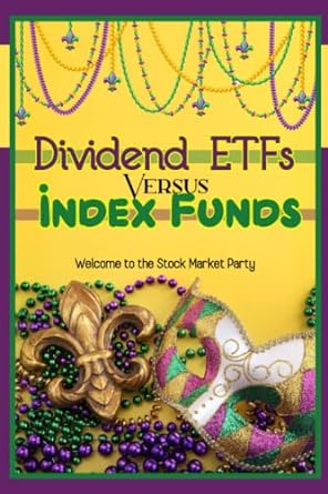 dividend etfs vs index funds welcome to the stock market party 1st edition joshua king 979-8374959932