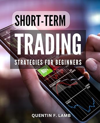 short term trading strategies for beginners a beginner s guide to maximizing profits in just 3 weeks unlock