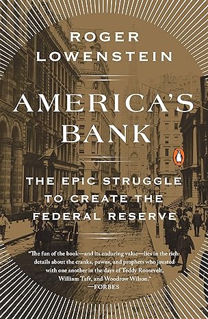 america s bank the epic struggle to create the federal reserve 1st edition roger lowenstein 0143109847,