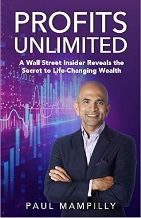 profits unlimited a wall street insider reveals the secret to life changing wealth 1st edition paul mampilly