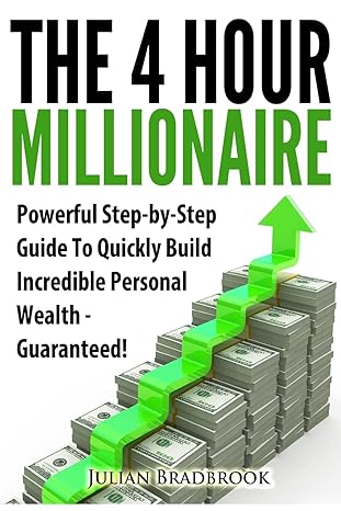the 4 hour millionaire powerful step by step guide to quickly build incredible personal wealth guaranteed 1st