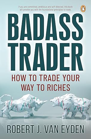 badass trader how to trade your way to riches 1st edition robert j. van eyden 1776390962, 978-1776390960