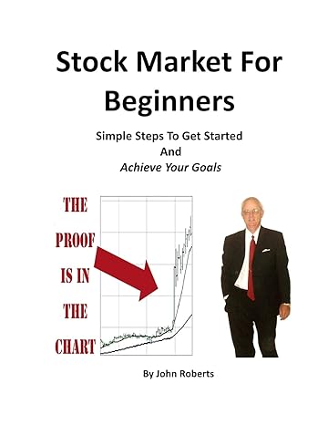 stock market for beginners simple steps to get started and achieve your goals 1st edition john roberts