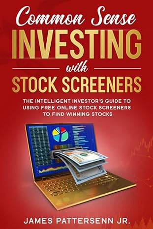 common sense investing with stock screeners the intelligent investor s guide to using free online stock