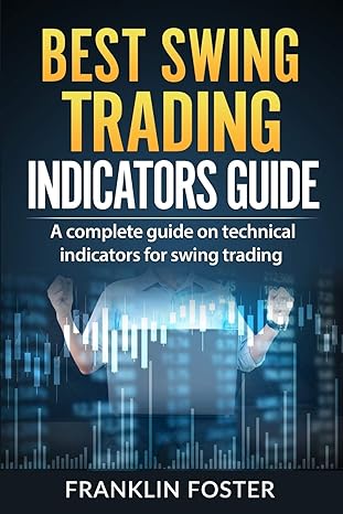 best swing trading indicators guide a complete guide on technical indicators for swing trading 1st edition