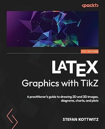 latex graphics with tikz a practitioner s guide to drawing 2d and 3d images diagrams charts and plots 1st