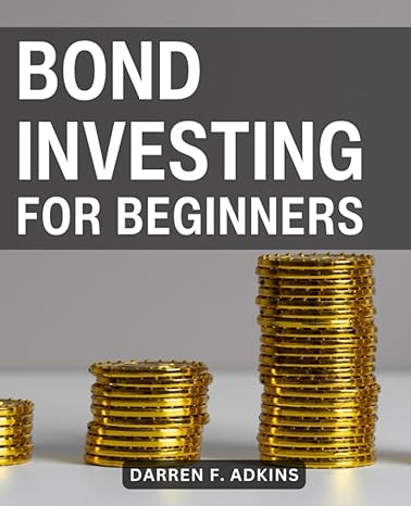bond investing for beginners 1st edition darren f. adkins 979-8853587274