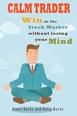 calm trader win in the stock market without losing your mind 1st edition steve burns ,holly burns 1517190185,