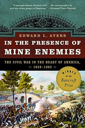 in the presence of mine enemies the civil war in the heart of america 1859 1864 1st edition edward l. ayers