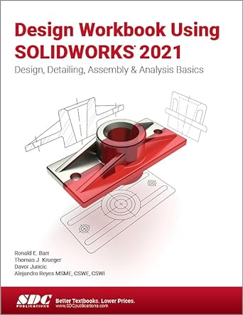 design workbook using solidworks 2021 design detailing assembly and analysis basics 1st edition ronald barr
