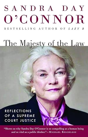 the majesty of the law reflections of a supreme court justice 1st edition sandra day o'connor 081296747x,