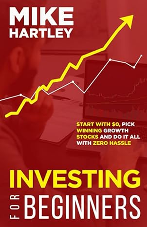 investing for beginners start with $0 pick winning growth stocks and do it all with zero hassle 1st edition