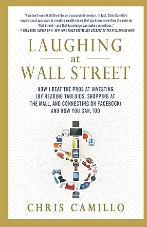 laughing at wall street how i beat the pros at investing and how you can too 1st edition chris camillo
