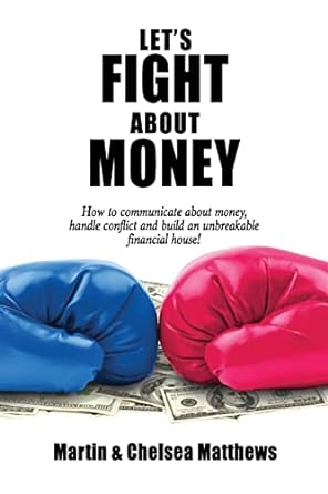 let s fight about money how to communicate about money handle conflict and build an unbreakable financial