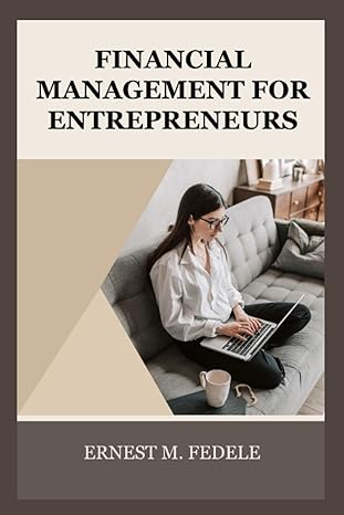 financial management for entrepreneurs 1st edition ernest m. fedele b0c9sp2vzz