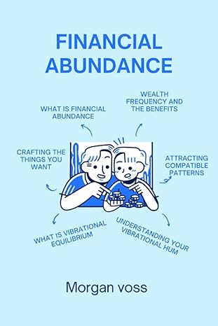 financial abundance the best guide to help you start your financial abundance journey 1st edition morgan voss