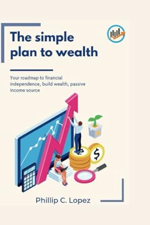 the simple plan to wealth your roadmap to financial independence build wealth passive income source 1st