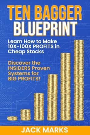 ten bagger blueprint learn how to make +10x to +100x profits in cheap stocks 1st edition jack marks