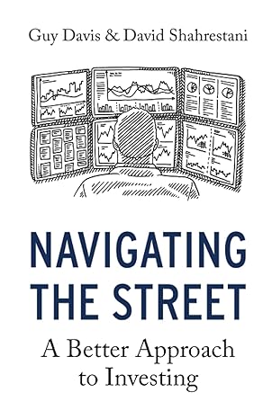 navigating the street a better approach to investing 1st edition guy davis ,david shahrestani 1098356403,